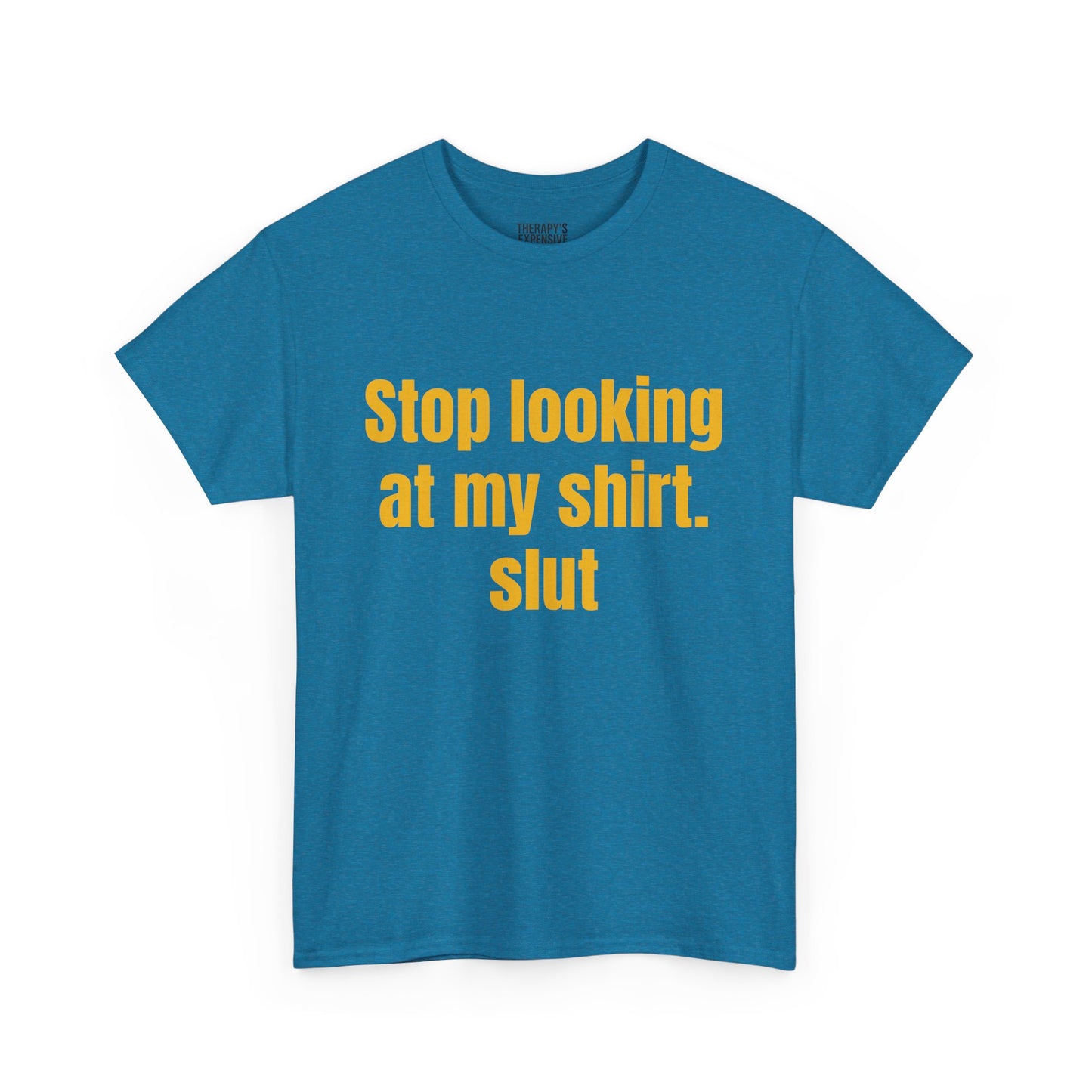 Stop Looking At My Shirt Tee