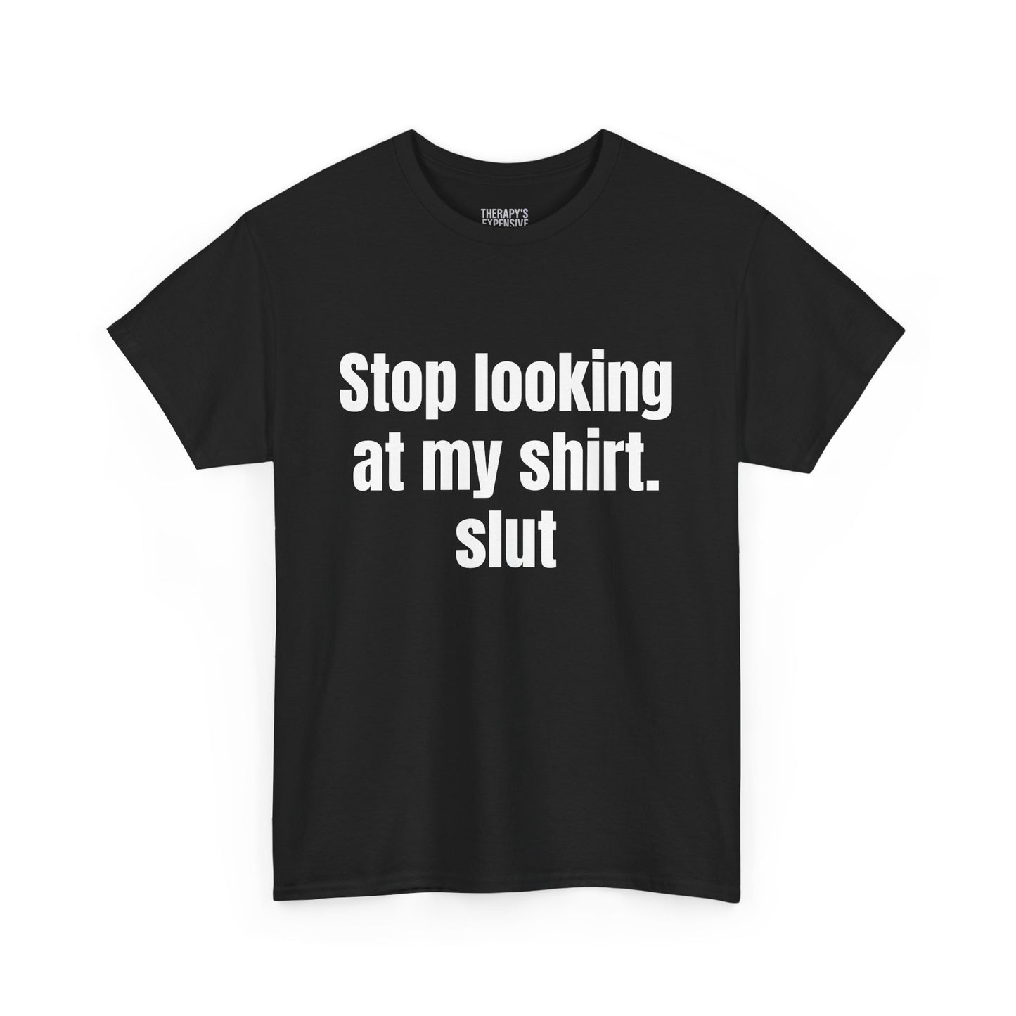 Stop Looking At My Shirt Tee