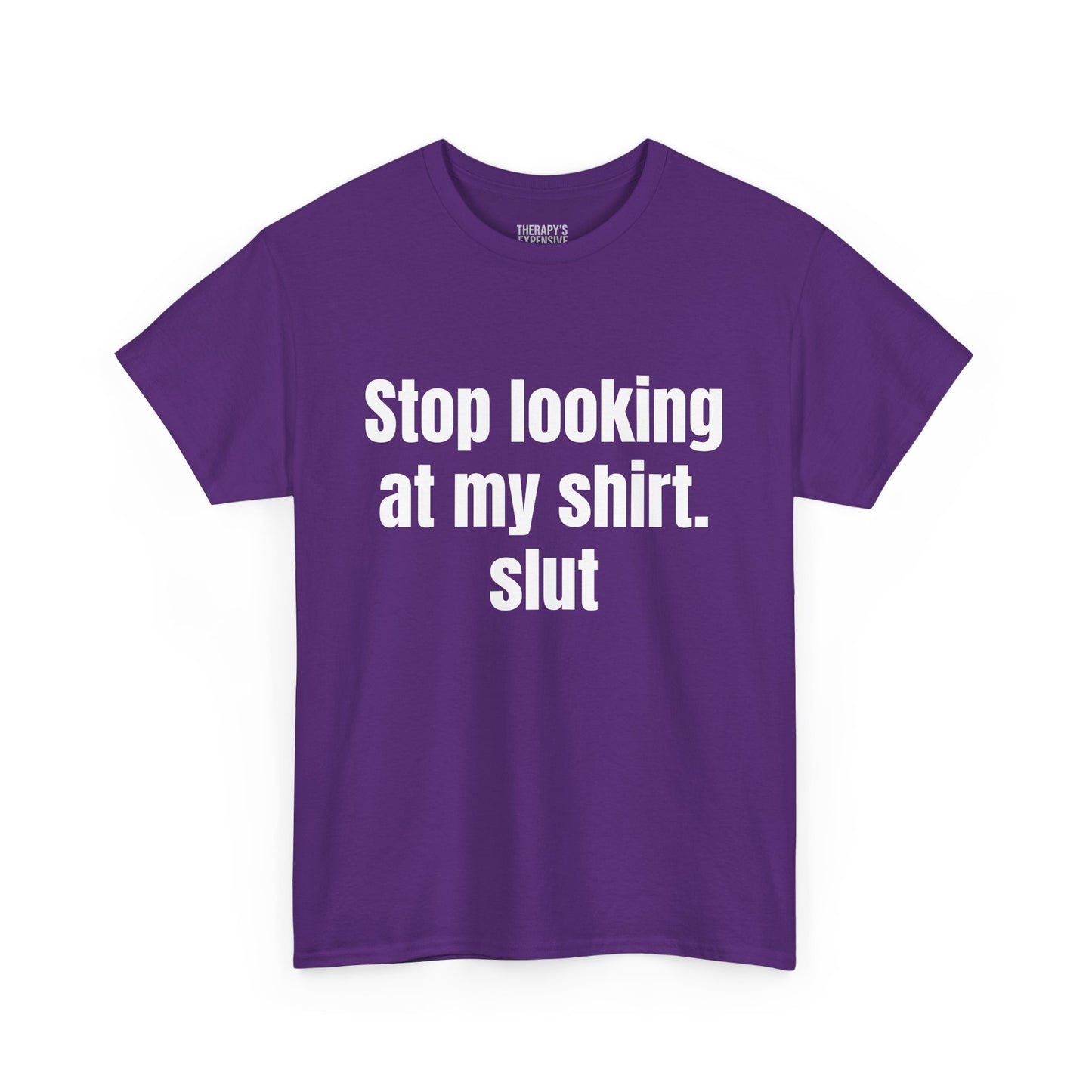 Stop Looking At My Shirt Tee