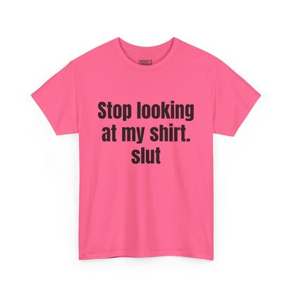 Stop Looking At My Shirt Tee