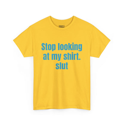 Stop Looking At My Shirt Tee